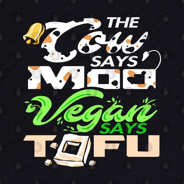 The Cow Says Moo Vegan Says Tofu by YouthfulGeezer